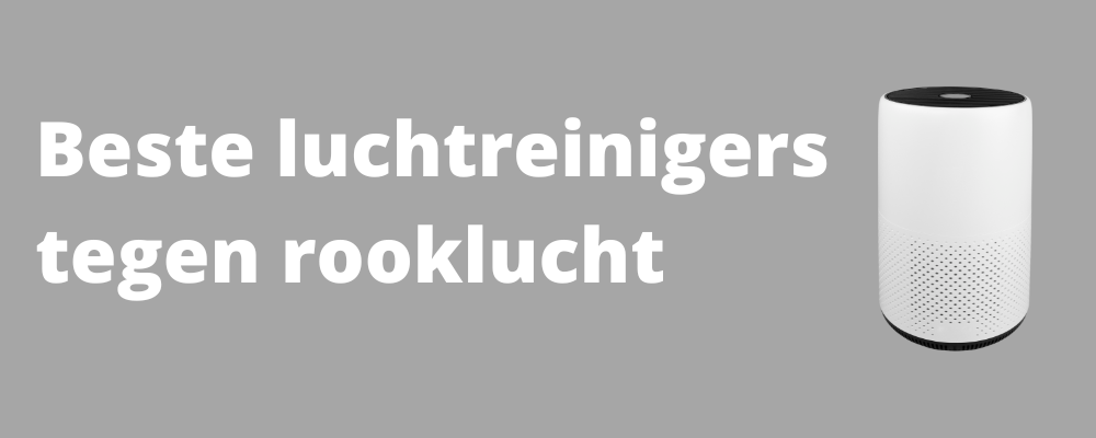 Best geteste luchtreinigers tegen rooklucht