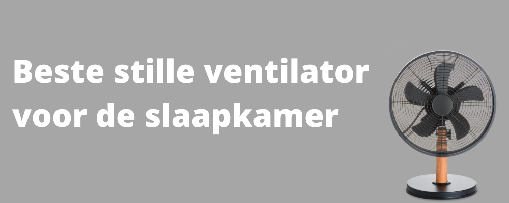 Beste stille ventilator slaapkamer