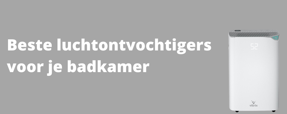 Beste luchtontvochtiger badkamer