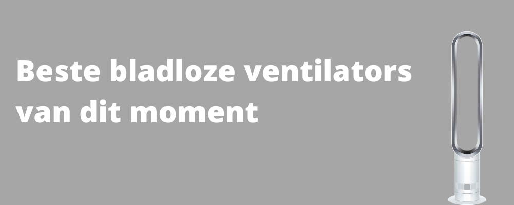 Beste bladloze ventilator