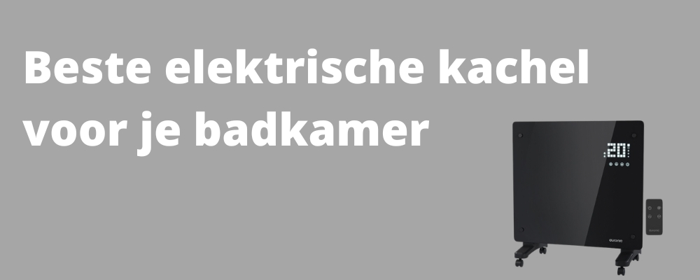 beste elektrische kachel badkamer